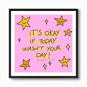 It's Okay If Today Wasn't Your Day Art Print