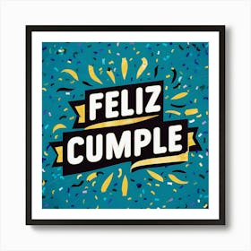 Feliz cumple and Feliz cumpleaños sign means Happy Birthday in Spanish language, Birthday party celebration gift with birthday cake candle colorful balloons best congratulation over light backgroundFeliz Cumple 8 Art Print