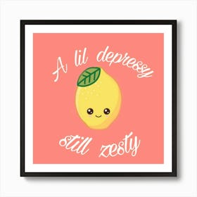 Lil depressy still zesty Art Print