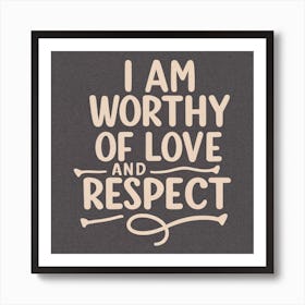 I Am Worthy Of Love And Respect 2 Art Print