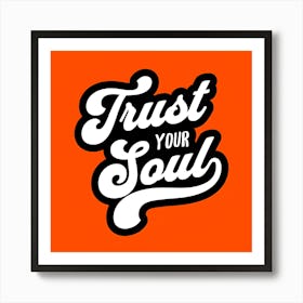 Trust Your Soul Art Print