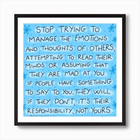 Stop Trying To Manage The Emotions And Thoughts Of Others Art Print