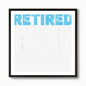 Retired Clinical Nursing Instructor Gifts Funny Retirement Art Print