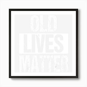 Old Lives Matter 40th 50th 60th Birthday Gifts Women Art Print