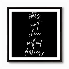 Stars Can't Shine Without Darkness Art Print