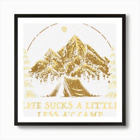 Life Sucks A Little Less At Camp Camping Sayings Camper Art Print