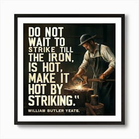 Don'T Strike Iron Is Hot Make It Striking Art Print