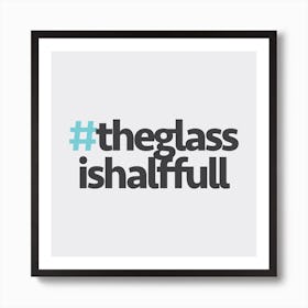 Hashtag The Glass is Full Square Art Print