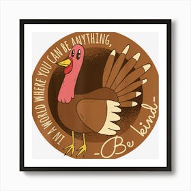 Thanksgiving In A World Where You Can Be Anything Be Kind Art Print