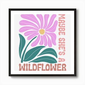 Maybe She S A Wildflower Art Print