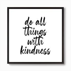 Do All Things With Kindness Square Art Print