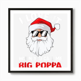 I Love It When You Call Me Big Poppa Santa Christmas Pajama Art Print