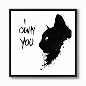 Black Cat Ink I Own You Slogan Funny Art Print