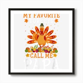 Mens Thanksgiving Costume My Favorite Turkeys Call Me Papa 1 Art Print