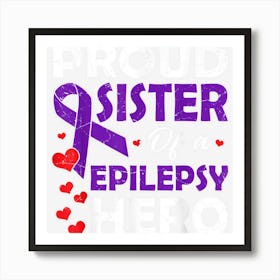 Proud Sister Of A Epilepsy Hero Warrior Purple Ribbon Art Print