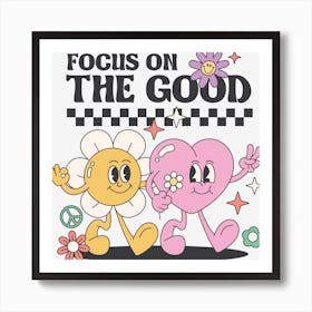 Focus On The Good Art Print