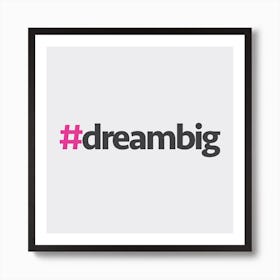 Hashtag Dream Big Square Art Print