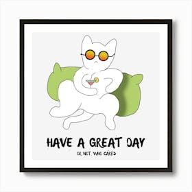Have A Great Day Funny Cool Cat Coolers Attitude Drinking Art Print