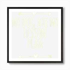 Arrows Hearts Funny My Dog Ate My Lesson Plan Art Print