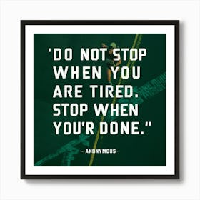 Do Not Stop When You Are Tired Stop When Your Done Art Print
