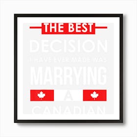 Best Decision Ever Made Marrying A Canadian Funny Art Print