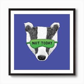 Not Today Badger Square Art Print