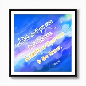 Live If You Were Tomorrow To Learn If You Were To Live Forever Quote Art Print