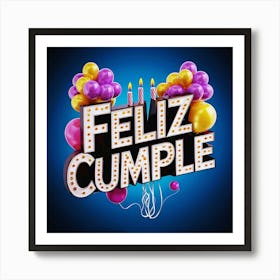 Feliz cumple and Feliz cumpleaños sign means Happy Birthday in Spanish language, Birthday party celebration gift with birthday cake candle colorful balloons best congratulation over light background wall artFeliz Cumple 31 Art Print