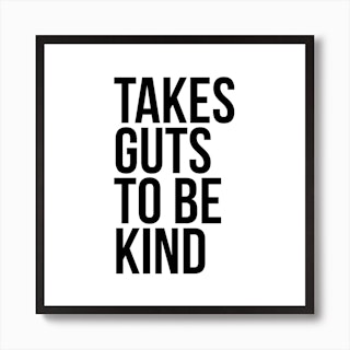 Takes Guts To Be Kind Art Print