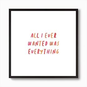 Everything Script Quote Square Art Print