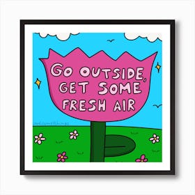 Go Outside, Get Some Fresh Air Art Print