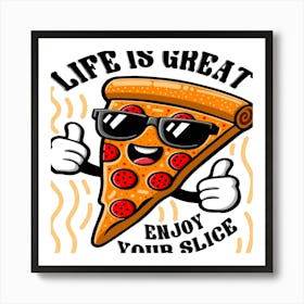 Life Is Great Enjoy Your Slice Art Print