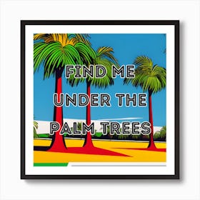 Find Me Under The Palm Trees Art Print