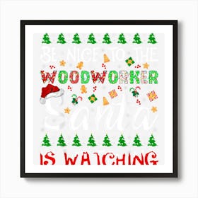 Be Nice To The Woodworker Santa Is Watching Christmas Art Print