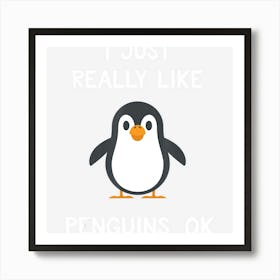 Funny Penguin Gift I Just Really Like Penguins Ok Art Print