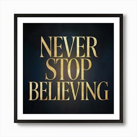 Never Stop Believing 1 Art Print