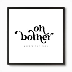 Oh Bother. -Winnie the Pooh Quote 1 Art Print