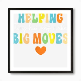 Helping Tiny Humans Make Big Moves Pediatric Therapist Pt Ot Art Print