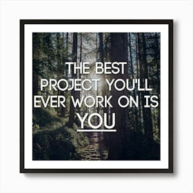 Best Project You'Ll Ever Work On Is You Art Print