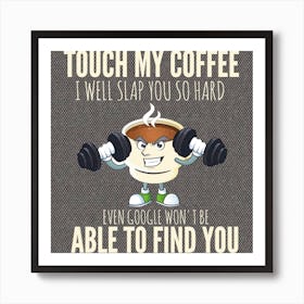 Touch My Coffee I'Ll Slap You Art Print
