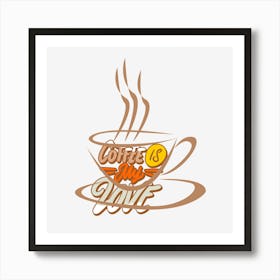 Coffee Is My Love Art Print