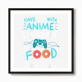 Funny Anime Video Games Or Food Who Love Anime Fans! Art Print