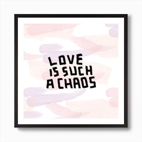 Love it Such A Chaos Art Print