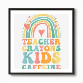 Last Day Of School Teachers Crayons Kids Caffeine Teacher Art Print