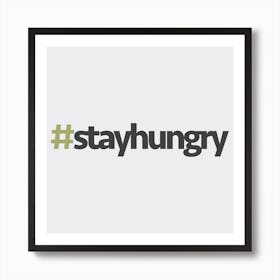 Hashtag Stay Hungry Square Art Print