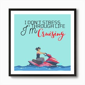 I Don'T Stress Through Life I'M Cruising Art Print