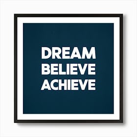 Dream Believe Achieve 4 Art Print