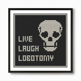 Cross Stitch Live Laugh Lobotomy - White & Black Square Art Print