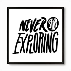 Never Stop Exploring Art Print