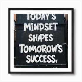 Today'S Mindset Shapes Tomorrow'S Success Art Print